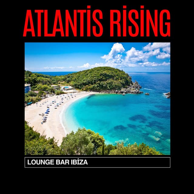 Atlantis Rising: Chillout Lounge - Lounge Bar Ibiza