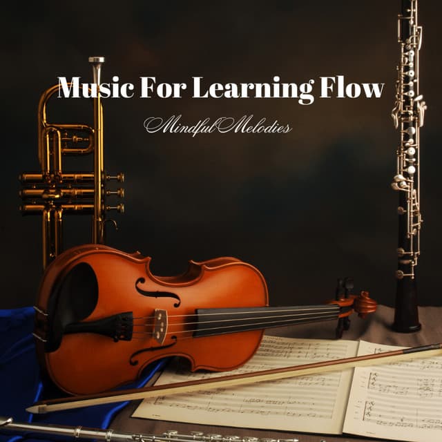 Music For Learning Flow: Mindful Melodies - Mindful Audio