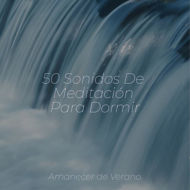 50 Sonidos De Meditación Para Dormir - Meditar Profundamente