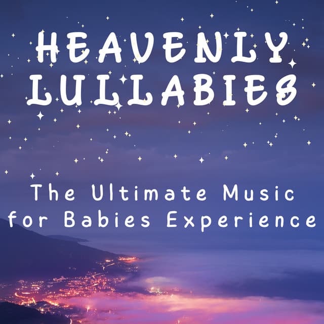 Heavenly Lullabies: The Ultimate Music for Babies Experience - Baby Sleeping Playlist
