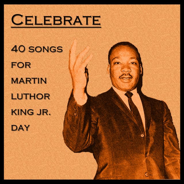 Celebrate: 40 Songs for Martin Luther King Jr. Day - Christian Music Experts