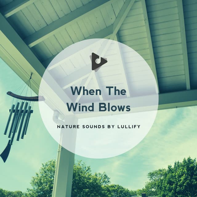 When The Wind Blows - Nature Sounds by Lullify