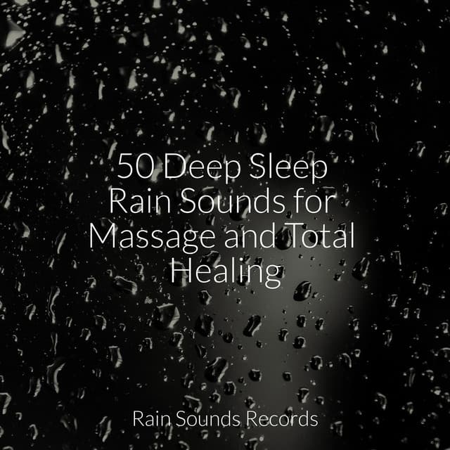 50 Deep Sleep Rain Sounds for Massage and Total Healing - Pro Sound Effects Library