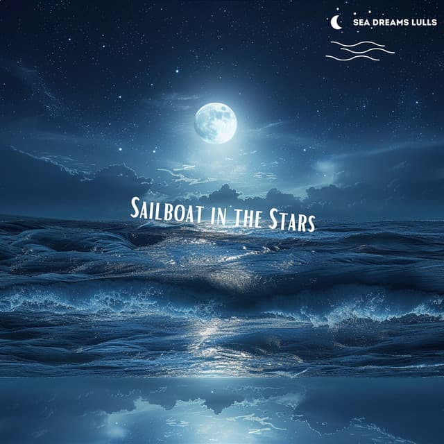 Sailboat in the Stars: Drifting to Dreamland - Sea Dreams Lulls
