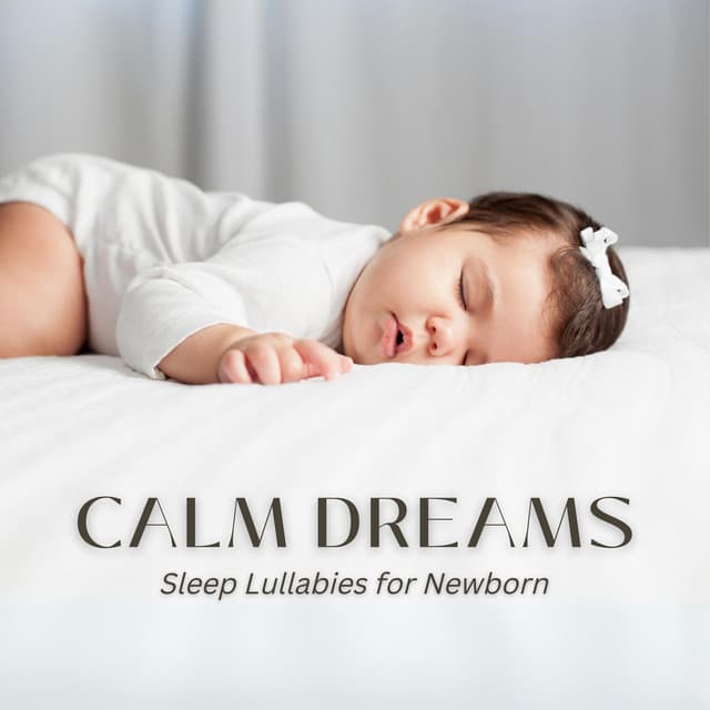 Calm Dreams: Lullabies for Babies - Sleep Lullabies for Newborn
