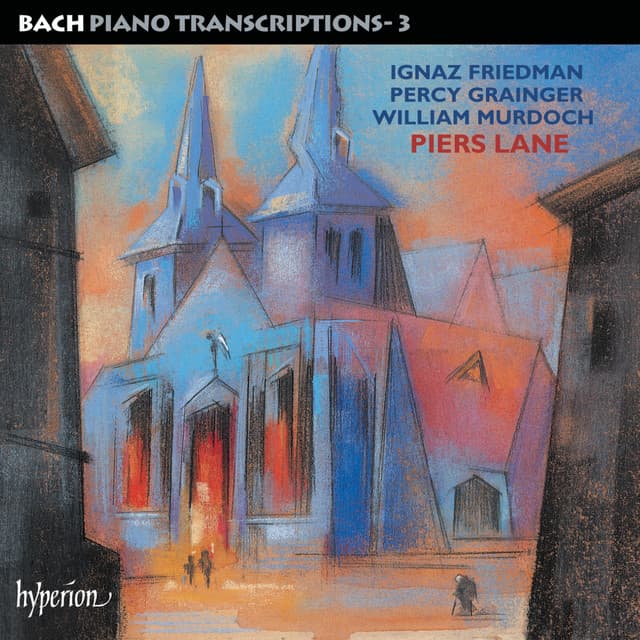 Bach: Piano Transcriptions, Vol. 3 – Friedman, Grainger & Murdoch - Johann Sebastian Bach
