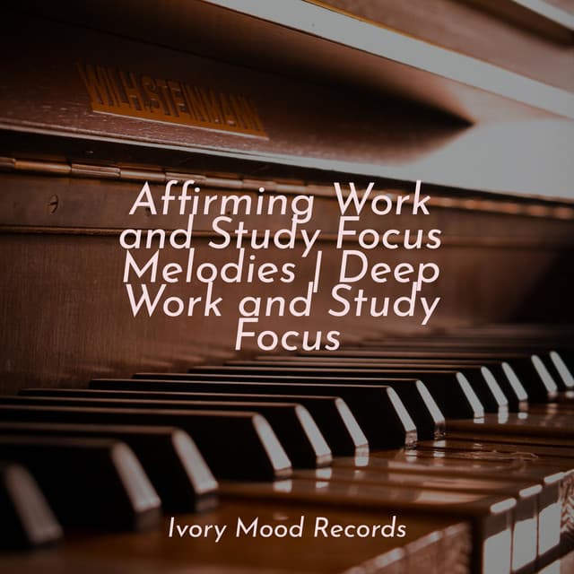 Affirming Work and Study Focus Melodies | Deep Work and Study Focus - Peaceful Piano