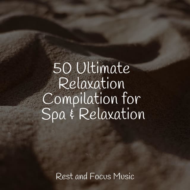 50 Ultimate Relaxation Compilation for Spa & Relaxation - Academia de Música para Massagem e Relaxamento