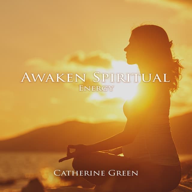 Awaken Spiritual Energy: Kundalini Yoga Music for Shakti Activation - Catherine Green