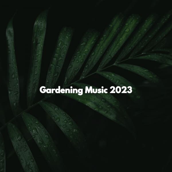 Gardening Music 2023 - Soft Music Playlisted