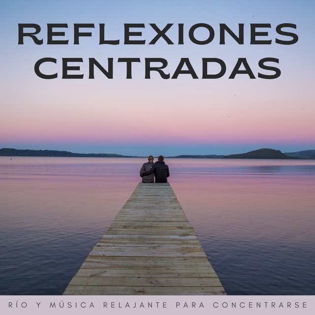 Reflexiones Centradas: Río Y Música Relajante Para Concentrarse - Aguas Pura