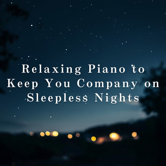 Relaxing Piano to Keep You Company on Sleepless Nights - Relaxing BGM Project