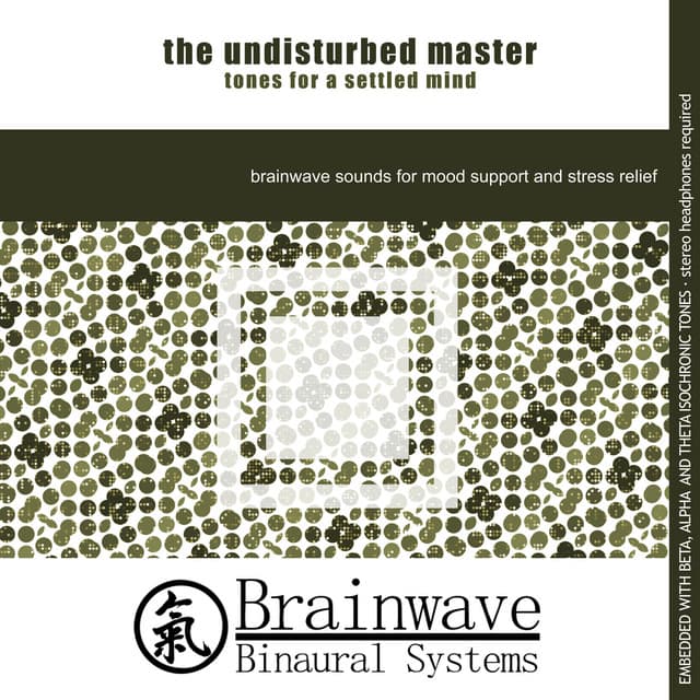 The Undisturbed Master: Tones for a Settled Mind - Brainwave Binaural Systems