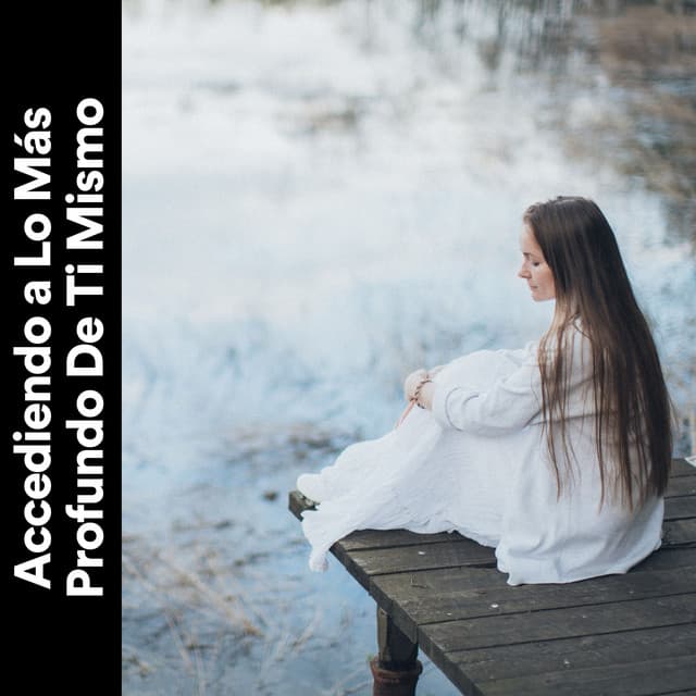 Accediendo a Lo Más Profundo de Ti Mismo - Musica de Relajación Academy