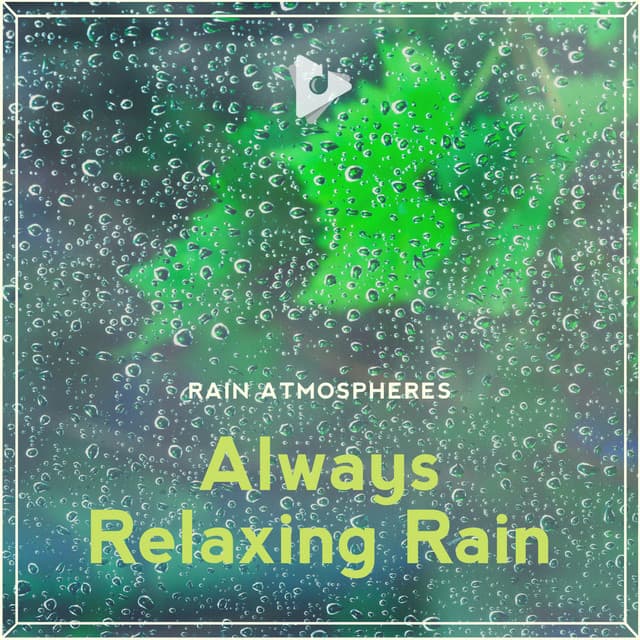 Always Relaxing Rain - Rain Atmospheres