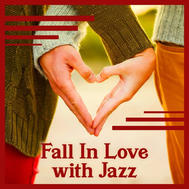 Fall In Love with Jazz: Smooth Jazz For Lovers & Piano Atmosphere & Romantic Instrumental Songs - Classical Jazz Academy