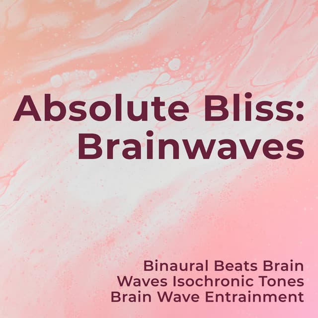 Absolute Bliss: Brainwaves - Binaural Beats Brain Waves Isochronic Tones Brain Wave Entrainment