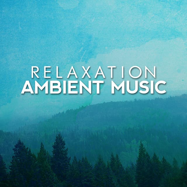 Relaxation: Ambient Music - Relaxation - Ambient