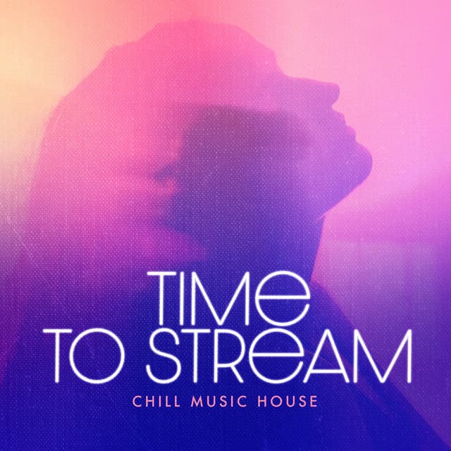 Time to Stream - Chill Music House