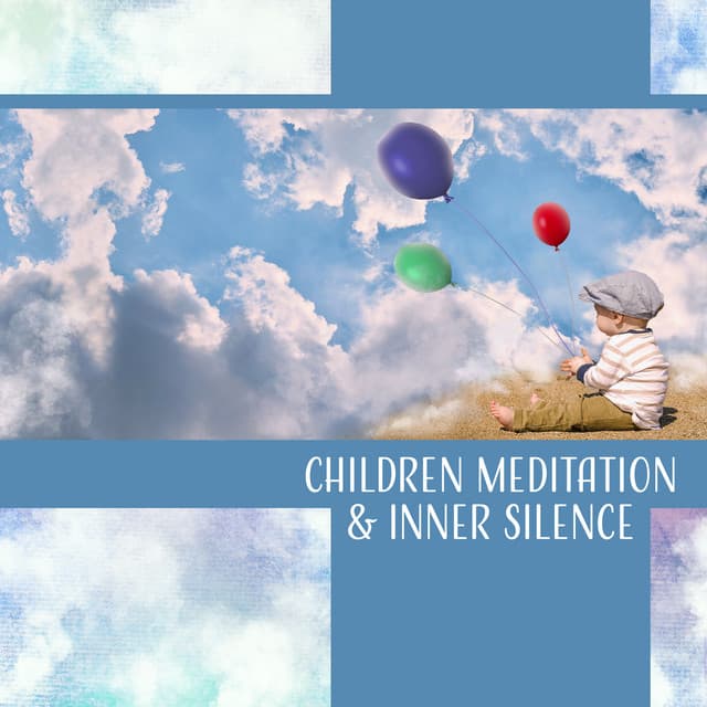 Children Meditation & Inner Silence – Relaxation Music for Total Calm, Yoga Kids, Quiet, Positive Mood, Harmony, Deep Sleep - Sanctuary of Silence