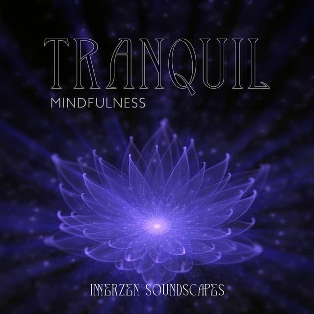 Tranquil Mindfulness: Meditative Soundscapes for Inner Peace - Chakra Healing Music Academy
