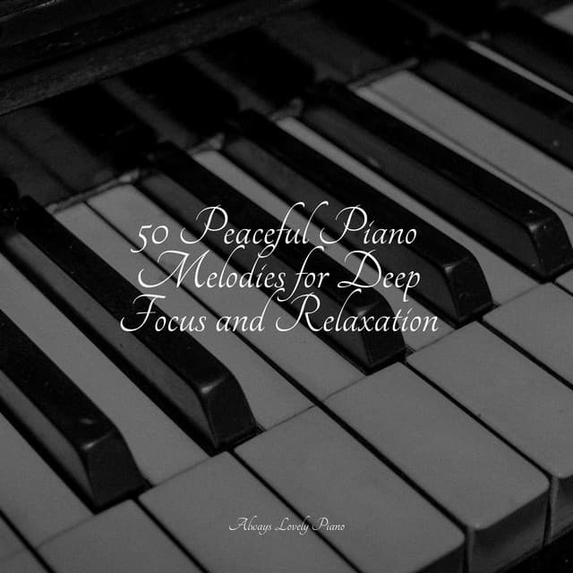 50 Peaceful Piano Melodies for Deep Focus and Relaxation - Anti Stress