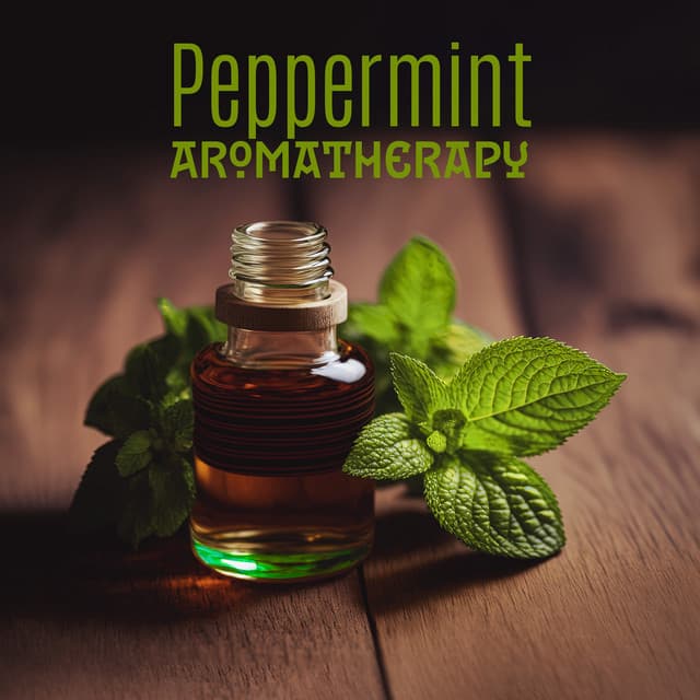 Peppermint Aromatherapy: Soothing Music for Aromatherapy Session & Headache Relief - Aromatherapy Music Essentials