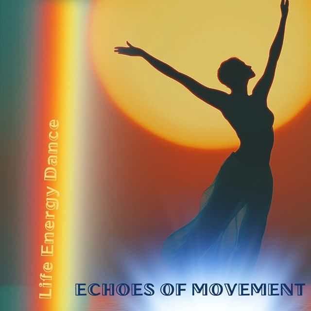 Echoes of Movement - Life Energy Dance