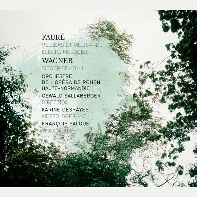 Fauré: Pelléas et Mélisande, Élégie & Mélodies - Wagner: Siegfried-Idyll - Gabriel Fauré