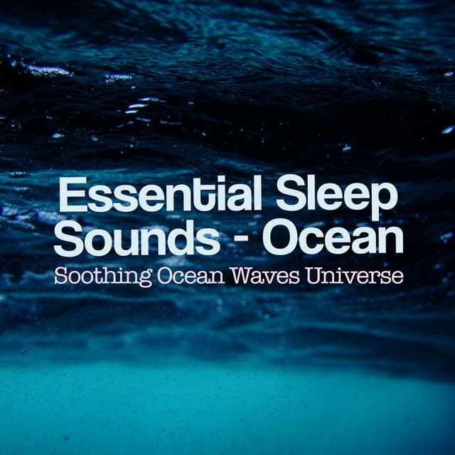 Essential Sleep Sounds - Ocean - Soothing Ocean Waves Universe