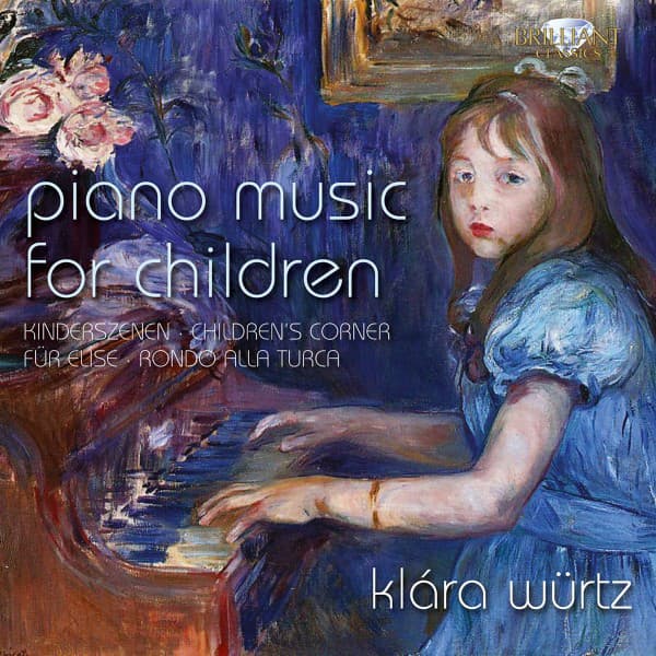 Piano Music for Children: Kinderszenen, Children's Corner, Für Elise, Rondo alla turca - Klára Würtz