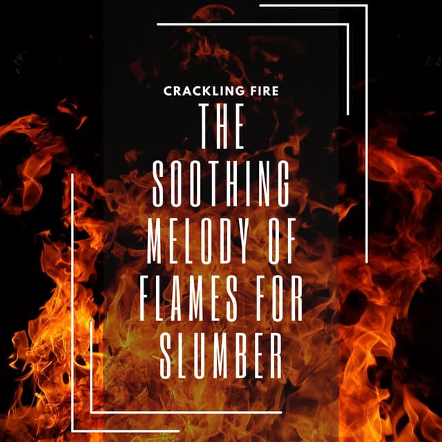The Soothing Melody of Flames for Slumber - Crackling Fire