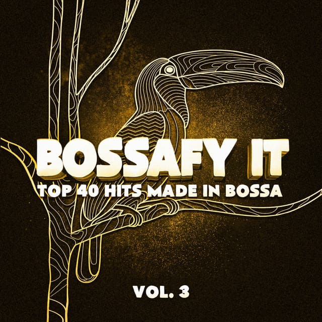 Bossafy It, Vol. 3 - Top 40 Hits Made in Bossa - Cafe Chillout de Ibiza