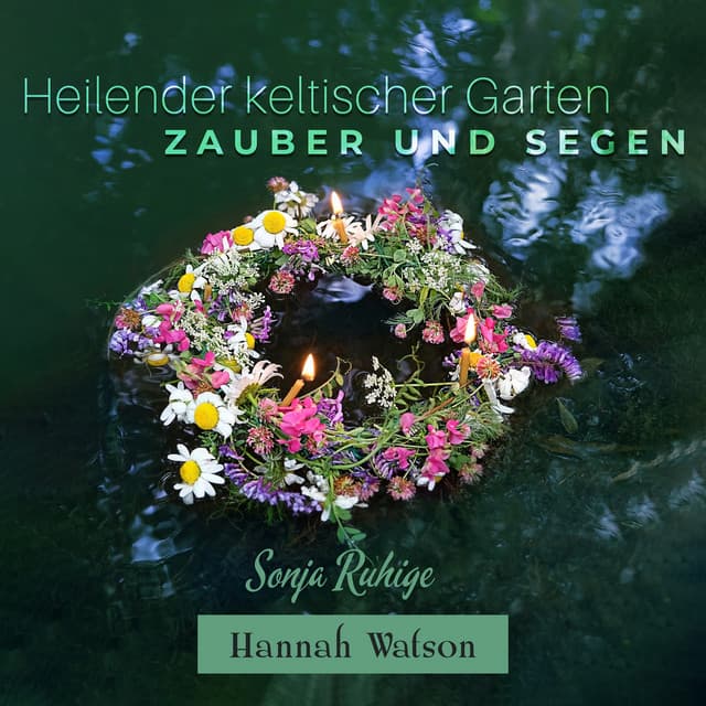 Heilender keltischer Garten: Zauber und Segen - Hannah Watson