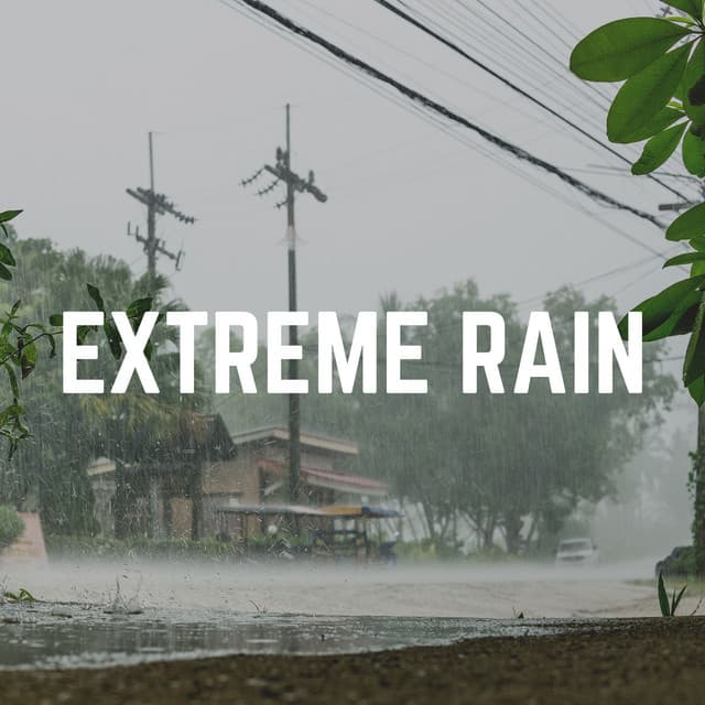 Extreme Rain - Sounds of Rain