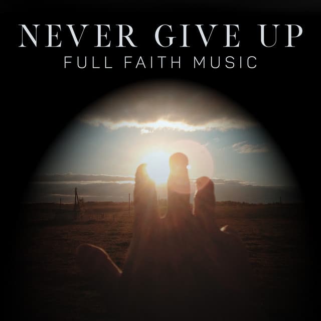 Never Give Up. Full Faith Music. Jazz - Positive Thinking World