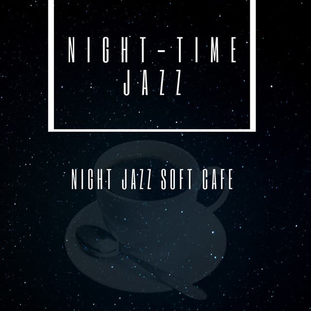 Night Jazz Soft Cafe - Night-Time Jazz