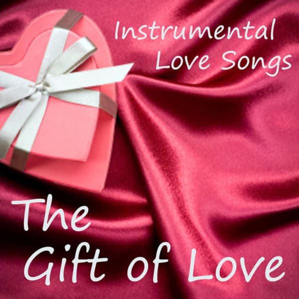 Instrumental Love Songs - The Gift of Love - Love Songs - Instrumental Love Songs