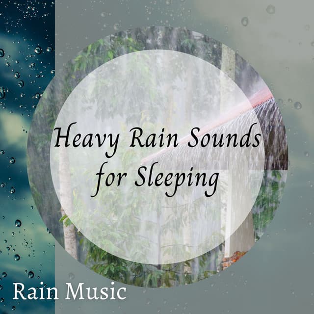 Rain Music: Heavy Rain Sounds for Sleeping - Relaxing Rain Sounds