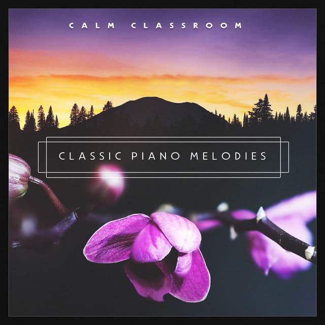 Classic Piano Melodies - Calm Classroom