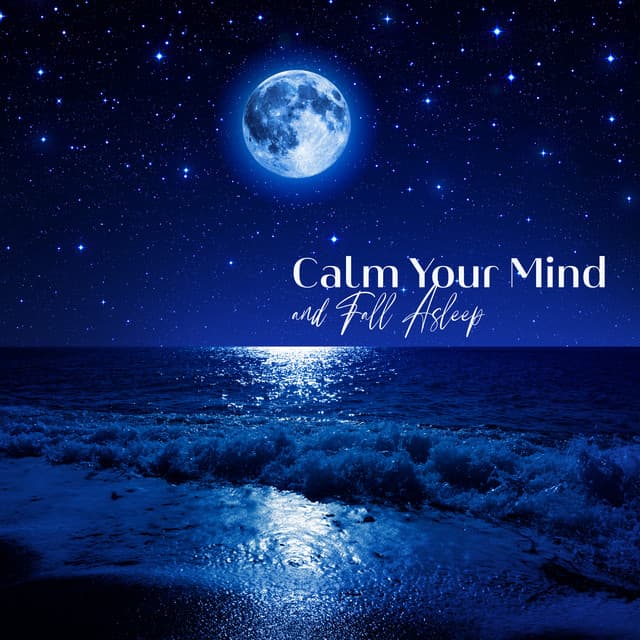 Calm Your Mind and Fall Asleep: Lullabies to Help You Relax, Stress Relief and Insomnia Cure, Find Peace of Mind - Relaxing New Age Music