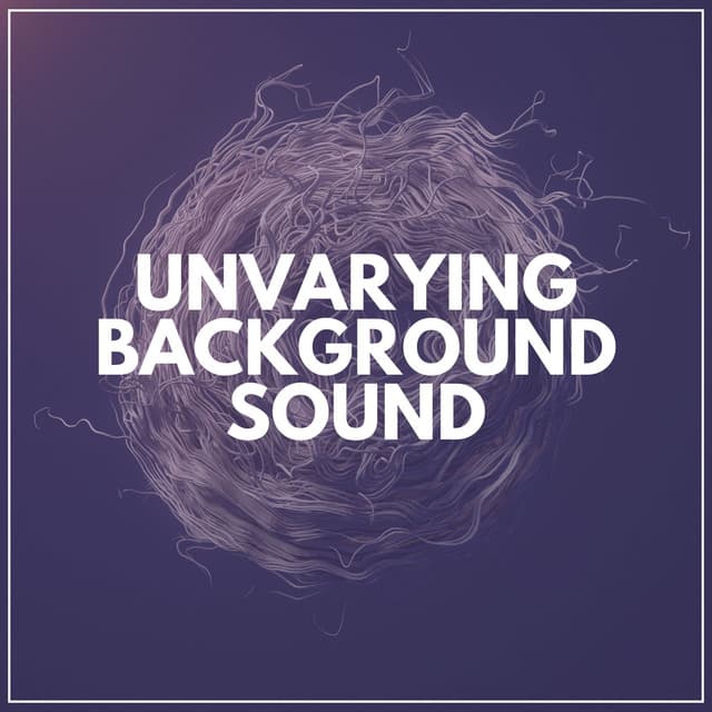 Unvarying Background Sound - White Noise Radiance