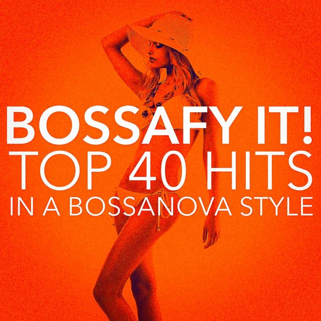 Bossafy It! Top 40 Hits in a Bossanova Style - Cafè Chillout Music de Ibiza