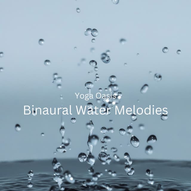 Yoga Oasis: Binaural Water Melodies - Yoga Music Reflections