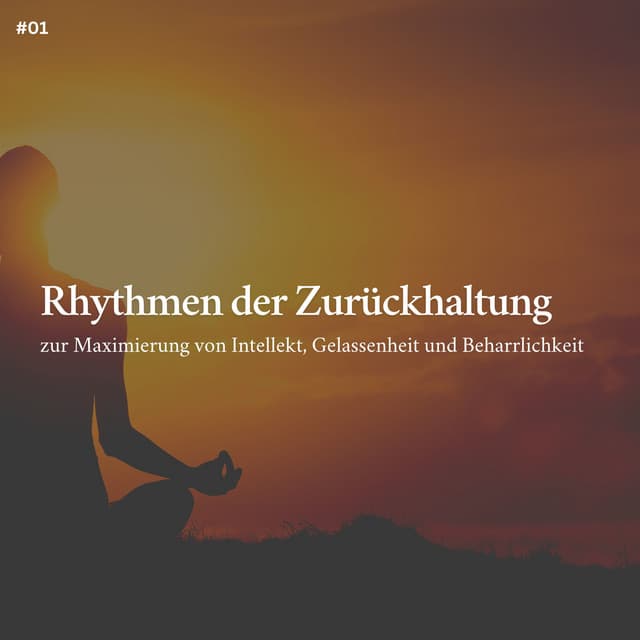* Rhythmen der Zurückhaltung zur Maximierung von Intellekt, Gelassenheit und Beharrlichkeit * - Entspannungsmusik