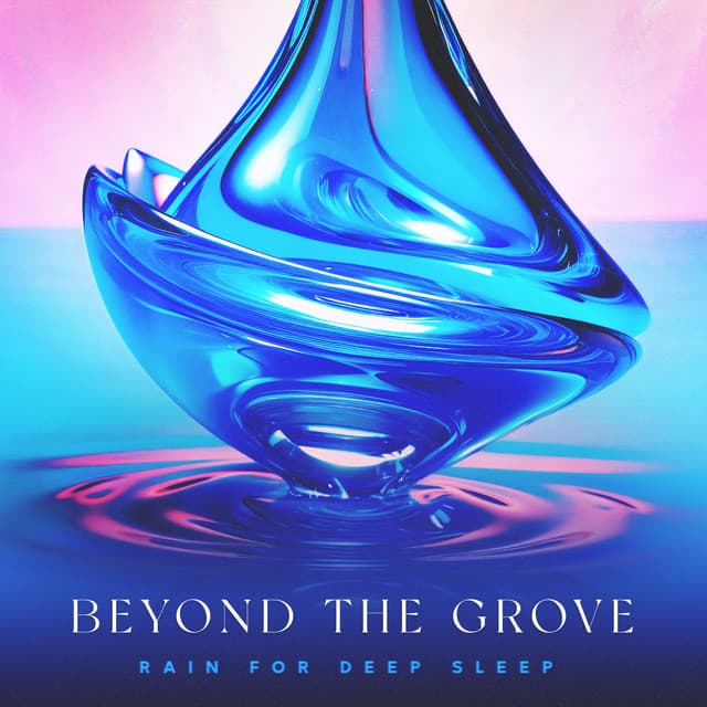 Beyond The Grove - Rain for Deep Sleep