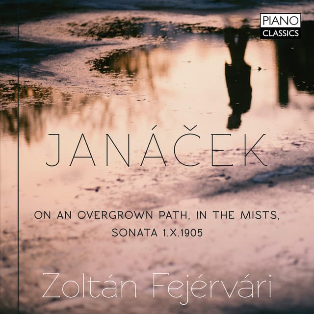 Janácek: On an Overgrown Path, in the Mists, Sonata 1.X1905 - Leoš Janáček