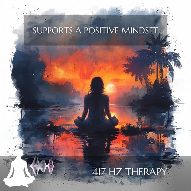 Supports a Positive Mindset - 417 Hz Therapy