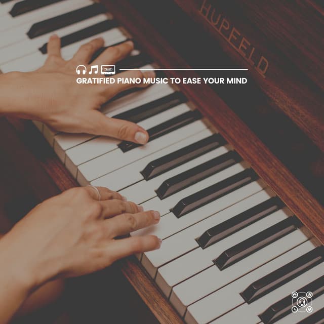 Gratified Piano Music to Ease Your Mind - Piano Time