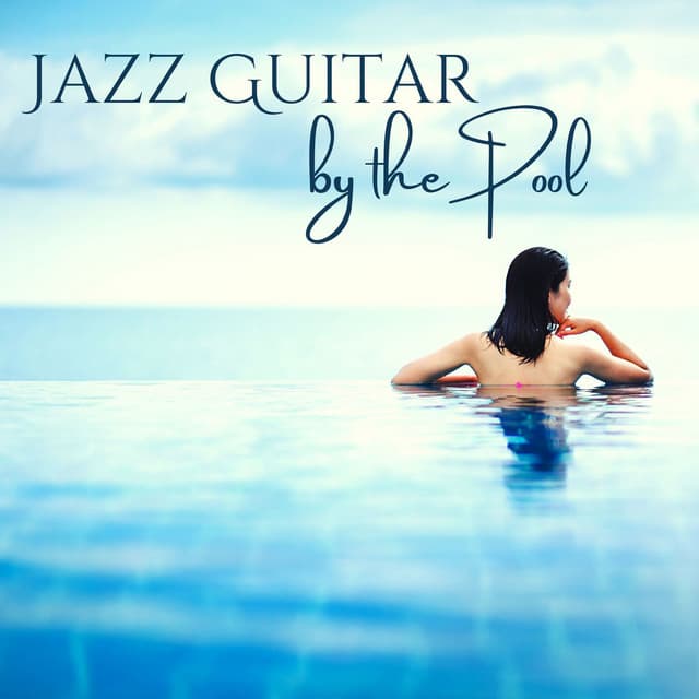 Jazz Guitar by the Pool: Evening & Night Perfect Background Sound by the Pool - Bossa Nova Guitar Smooth Jazz Piano Club